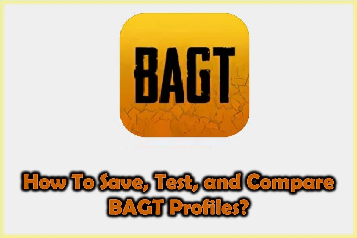 How to Save, Test, and Compare BAGT Profiles?